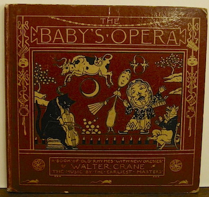 Walter Crane The Baby's Opera. A book of old rhymes with new dresses by... the music by the earliest masters. Engraved, & printed in colours by Edmund Evans s.d. (1877) London - New York George Routledge & Sons